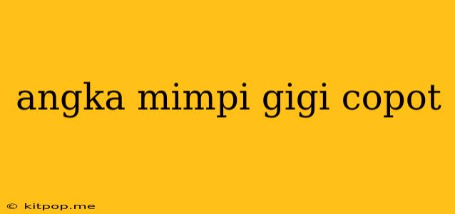 Angka Mimpi Gigi Copot