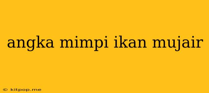 Angka Mimpi Ikan Mujair