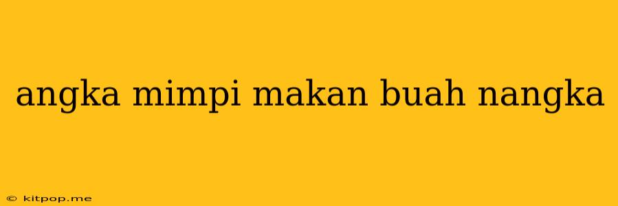 Angka Mimpi Makan Buah Nangka