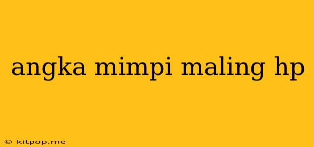 Angka Mimpi Maling Hp