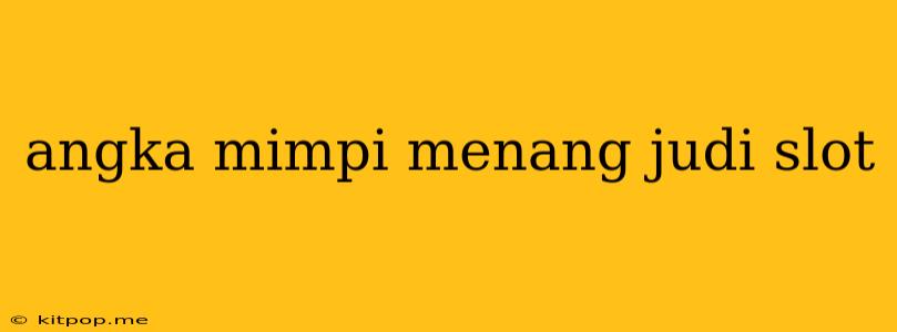 Angka Mimpi Menang Judi Slot