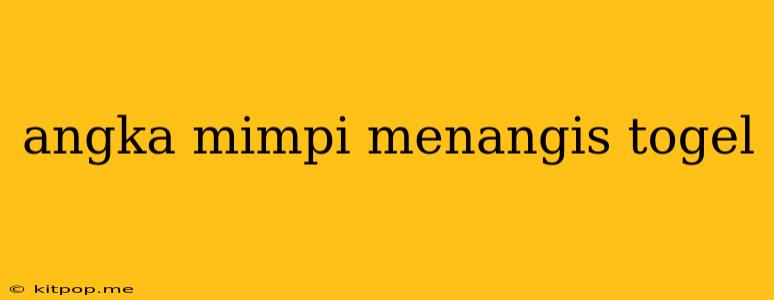 Angka Mimpi Menangis Togel