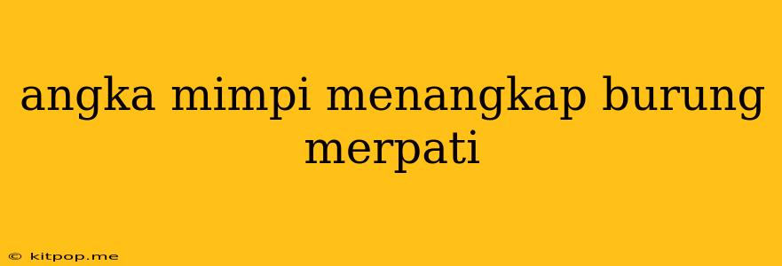 Angka Mimpi Menangkap Burung Merpati