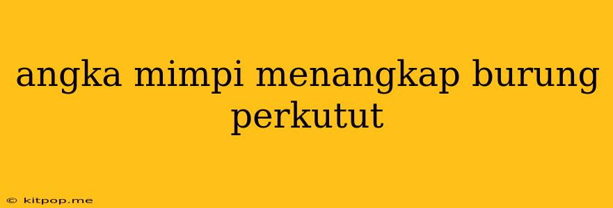 Angka Mimpi Menangkap Burung Perkutut