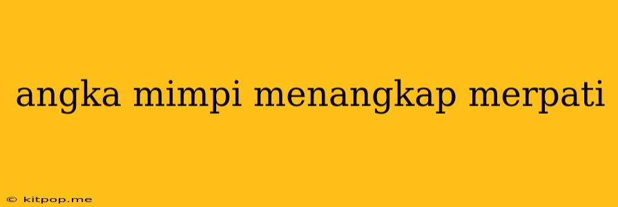 Angka Mimpi Menangkap Merpati