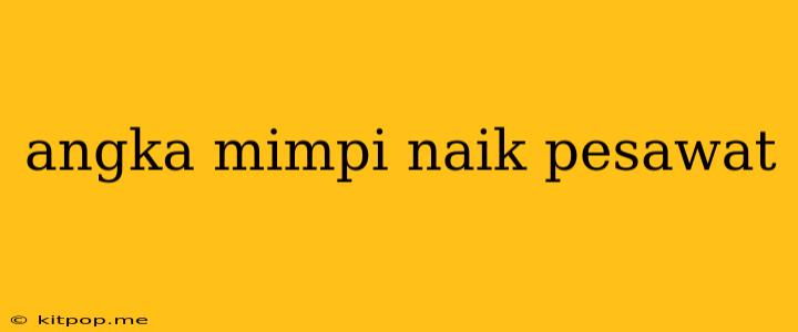 Angka Mimpi Naik Pesawat