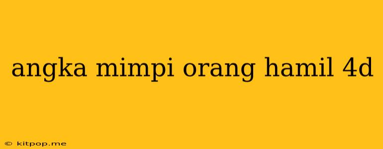 Angka Mimpi Orang Hamil 4d