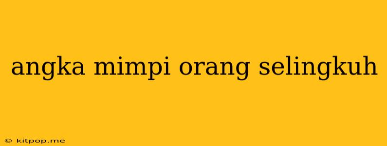 Angka Mimpi Orang Selingkuh