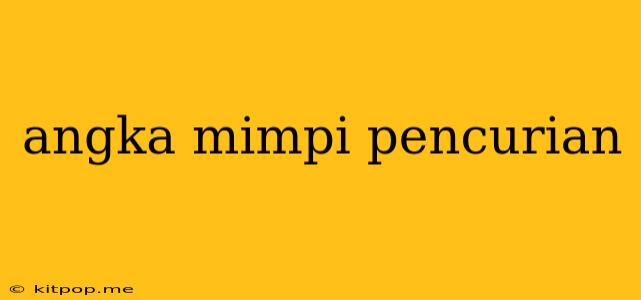 Angka Mimpi Pencurian