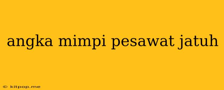 Angka Mimpi Pesawat Jatuh