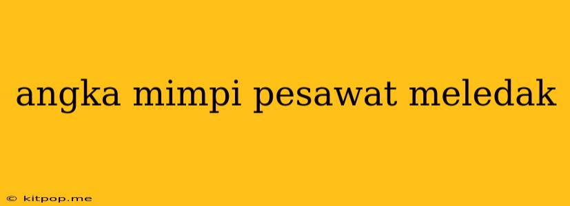 Angka Mimpi Pesawat Meledak