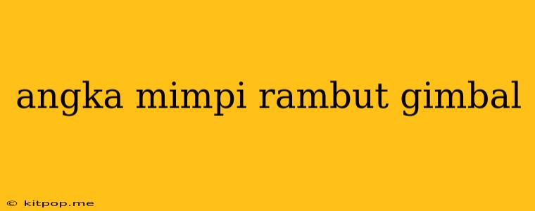 Angka Mimpi Rambut Gimbal