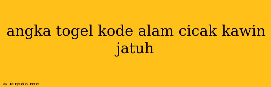 Angka Togel Kode Alam Cicak Kawin Jatuh