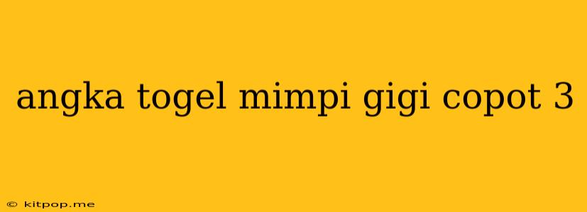 Angka Togel Mimpi Gigi Copot 3