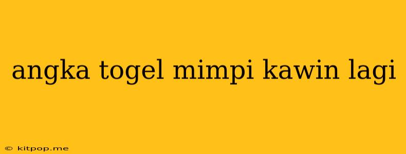 Angka Togel Mimpi Kawin Lagi