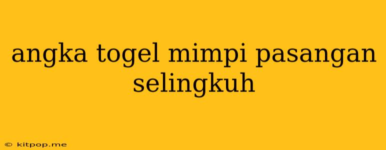 Angka Togel Mimpi Pasangan Selingkuh