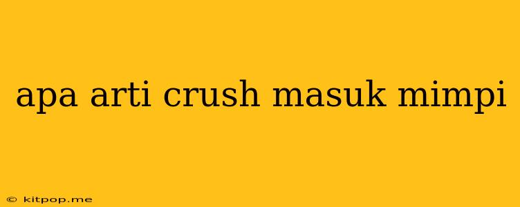 Apa Arti Crush Masuk Mimpi