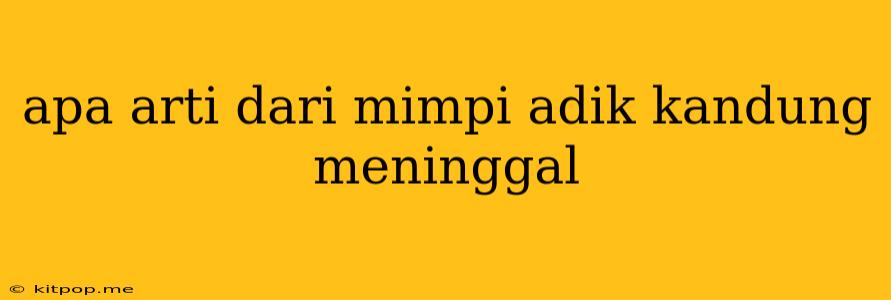 Apa Arti Dari Mimpi Adik Kandung Meninggal