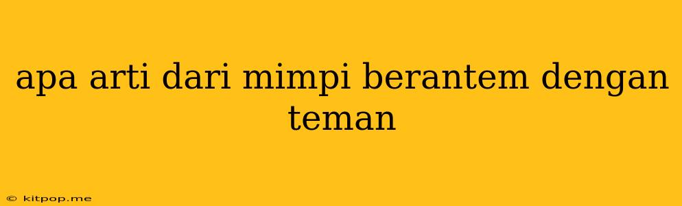 Apa Arti Dari Mimpi Berantem Dengan Teman