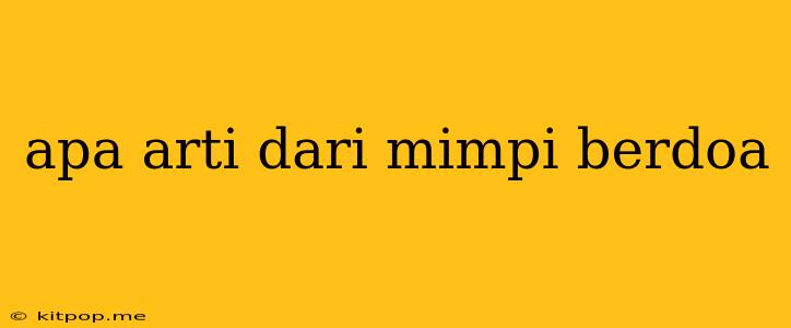 Apa Arti Dari Mimpi Berdoa