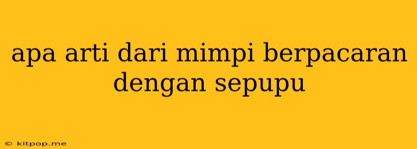 Apa Arti Dari Mimpi Berpacaran Dengan Sepupu