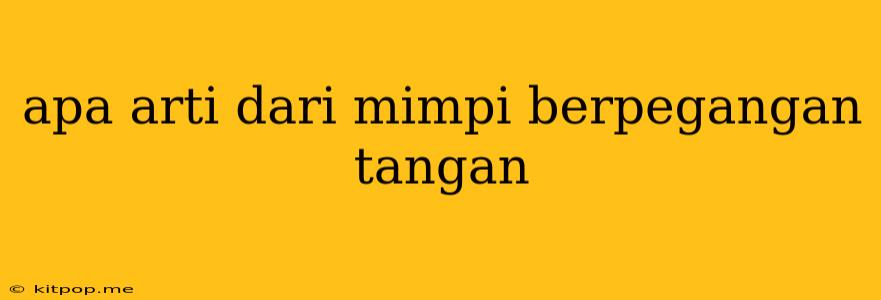 Apa Arti Dari Mimpi Berpegangan Tangan