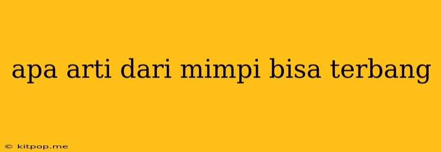 Apa Arti Dari Mimpi Bisa Terbang