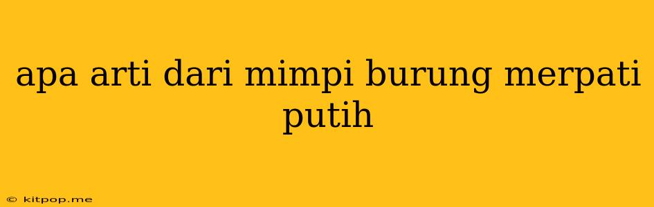 Apa Arti Dari Mimpi Burung Merpati Putih