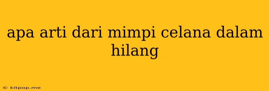 Apa Arti Dari Mimpi Celana Dalam Hilang