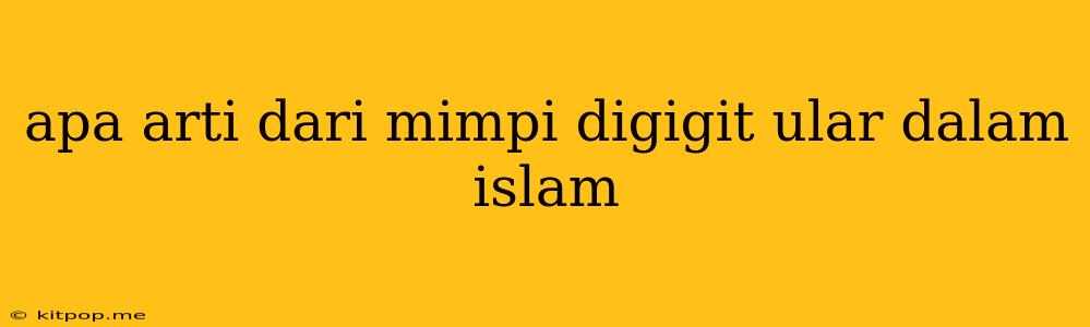 Apa Arti Dari Mimpi Digigit Ular Dalam Islam