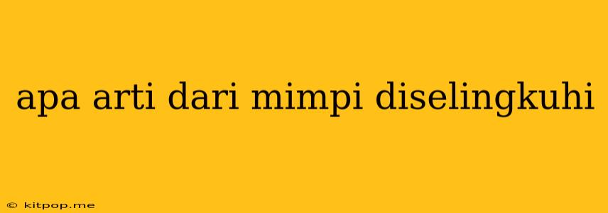 Apa Arti Dari Mimpi Diselingkuhi