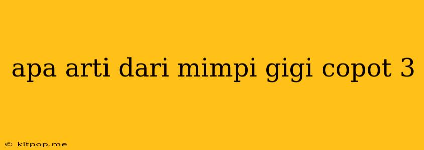 Apa Arti Dari Mimpi Gigi Copot 3