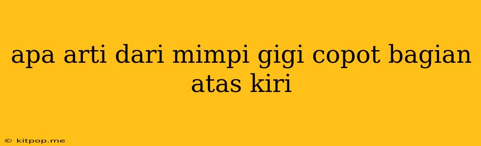 Apa Arti Dari Mimpi Gigi Copot Bagian Atas Kiri