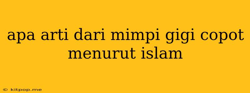 Apa Arti Dari Mimpi Gigi Copot Menurut Islam