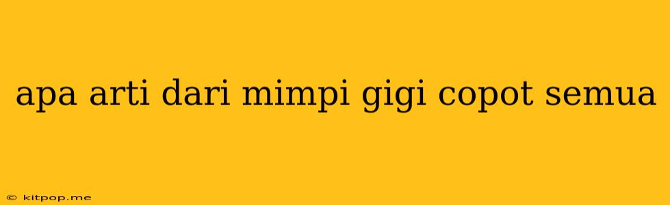 Apa Arti Dari Mimpi Gigi Copot Semua