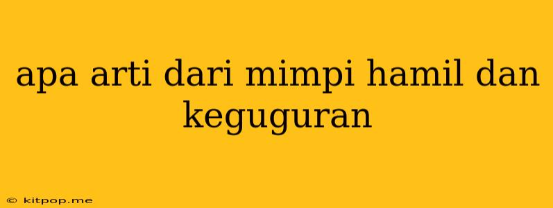 Apa Arti Dari Mimpi Hamil Dan Keguguran