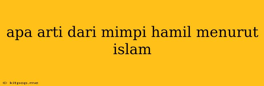 Apa Arti Dari Mimpi Hamil Menurut Islam