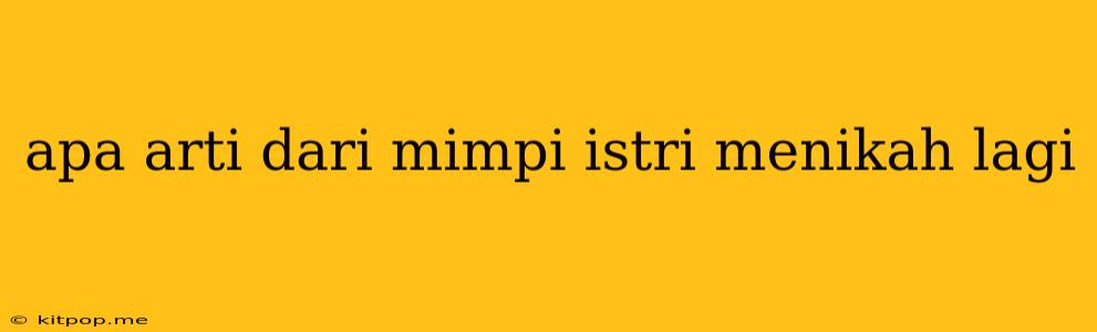 Apa Arti Dari Mimpi Istri Menikah Lagi