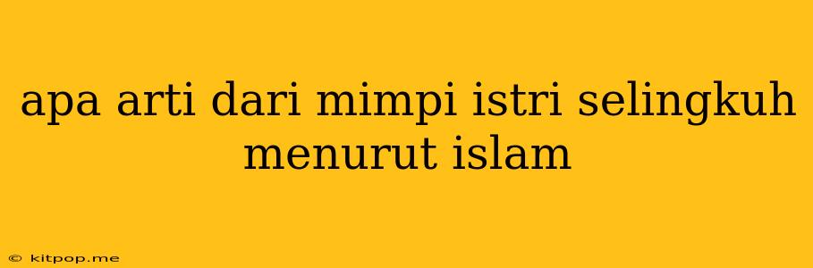 Apa Arti Dari Mimpi Istri Selingkuh Menurut Islam