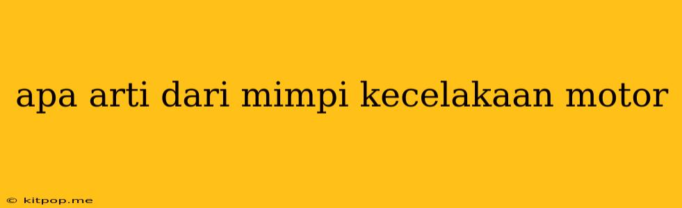 Apa Arti Dari Mimpi Kecelakaan Motor