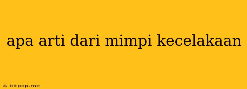 Apa Arti Dari Mimpi Kecelakaan