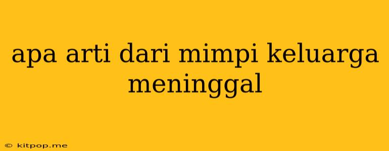 Apa Arti Dari Mimpi Keluarga Meninggal