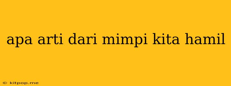 Apa Arti Dari Mimpi Kita Hamil