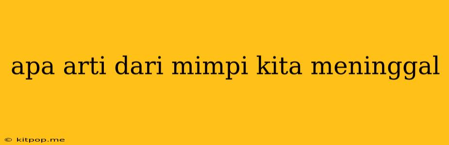 Apa Arti Dari Mimpi Kita Meninggal