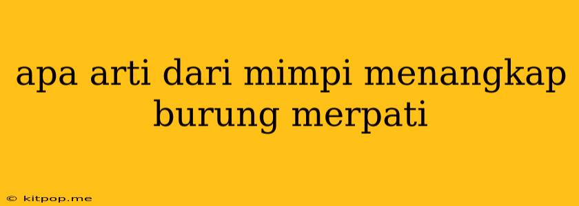 Apa Arti Dari Mimpi Menangkap Burung Merpati