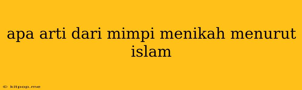 Apa Arti Dari Mimpi Menikah Menurut Islam