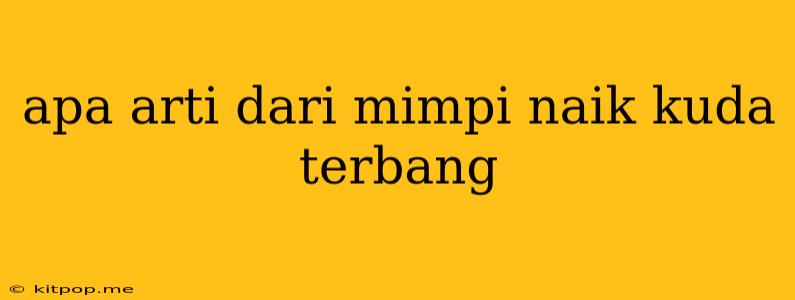 Apa Arti Dari Mimpi Naik Kuda Terbang