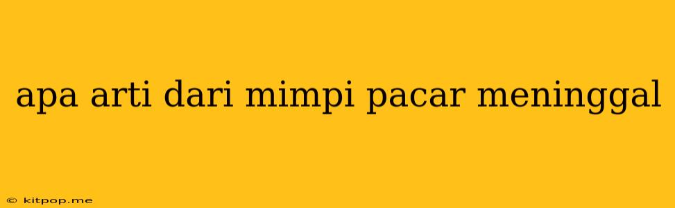 Apa Arti Dari Mimpi Pacar Meninggal