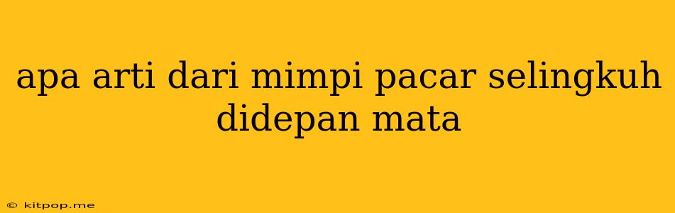 Apa Arti Dari Mimpi Pacar Selingkuh Didepan Mata