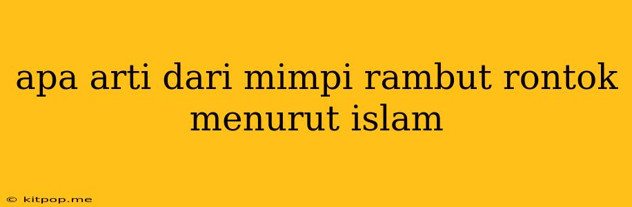 Apa Arti Dari Mimpi Rambut Rontok Menurut Islam